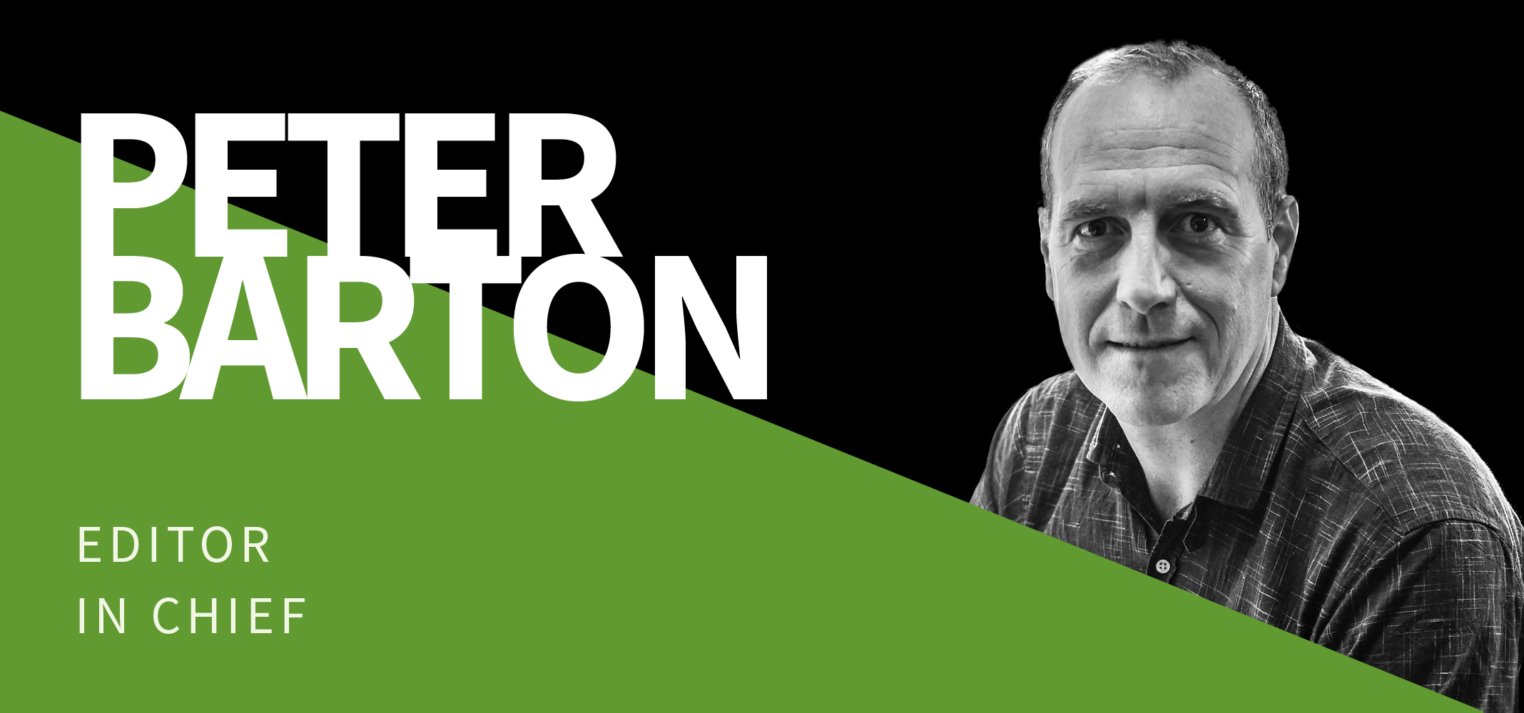 A black and white portrait of a man with short hair wearing a checked shirt is on the right side of the image. The left side features his name 'Peter Barton' in large white letters on a black background and his title 'Editor in Chief' in smaller text on a green background. A black and white portrait of a man with short hair wearing a checked shirt is on the right side of the image. The left side features his name 'Peter Barton' in large white letters on a black background and his title 'Editor in Chief' in smaller text on a green background.